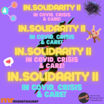 Repeated writing in yellow, pink, blue on a purple background: "In.Solidarity II - In Covid, Crisis & Care". Images from top right to bottom left: Virus strand, with stylised person in a circle, xart splitta logo, hands bringing hearts together in a circle, speech bubble with heart, logo Migrationsrat Berlin and logo ComE In - Community, Empowerment, Intersectional. 