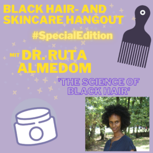 Ankündigung des Black Hair- und Skincare Hangout #SpecialEdition sowie im Text beschrieben. Dazu Bild von Dr. Ruta Almedom und kleinen Dekorationen (Afrocomb, Salbentube)