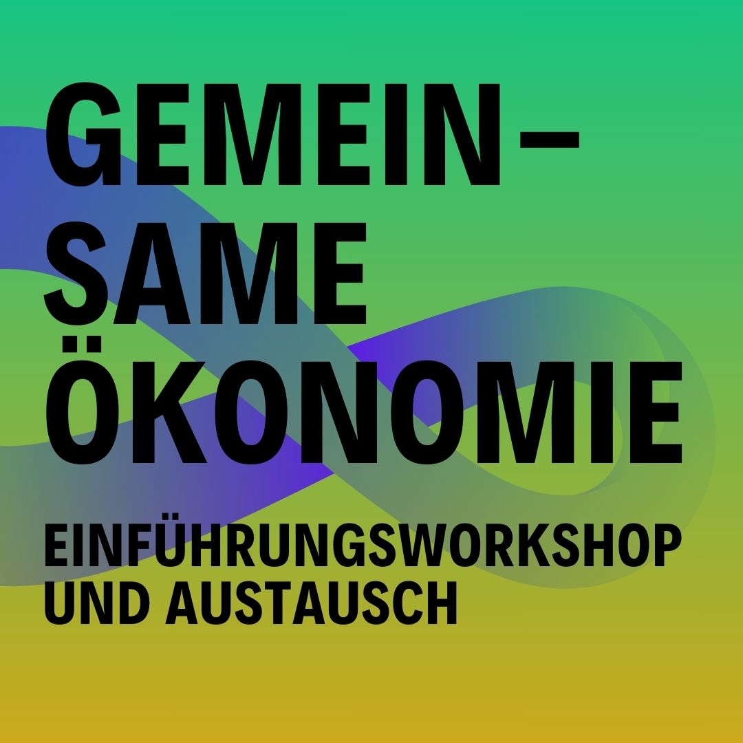 Workshop: Gemeinsame Ökonomie (GemÖk) - Einführung und Austausch