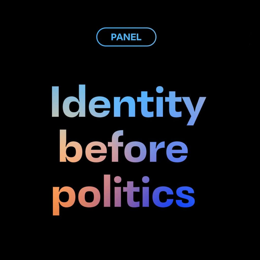 Schwarzer Hintergrund auf dem in blau und oragenem Schriftzug folgendes zu lesen ist: 'Panel: Identity before politics